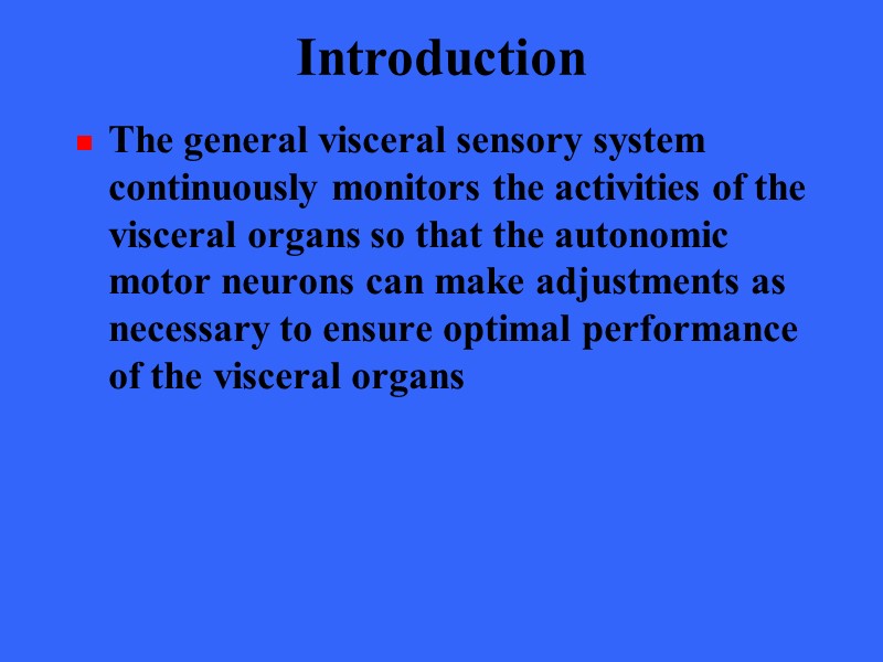 Introduction The general visceral sensory system continuously monitors the activities of the visceral organs